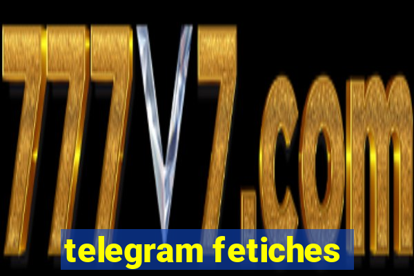 telegram fetiches